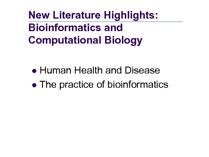 New Literature Highlights: Bioinformatics and Computational Biology Human Health and Disease l The practice
