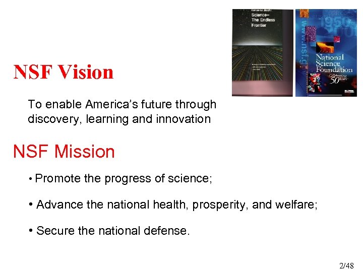 NSF Vision To enable America’s future through discovery, learning and innovation NSF Mission •