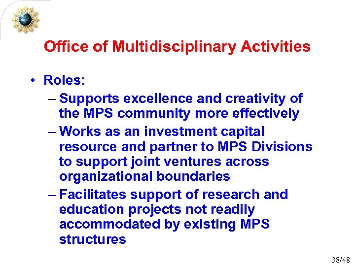 Office of Multidisciplinary Activities • Roles: – Supports excellence and creativity of the MPS