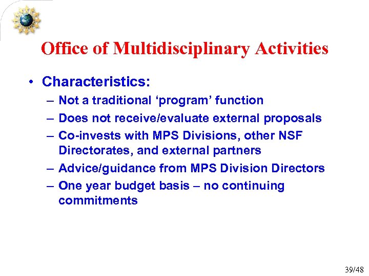 Office of Multidisciplinary Activities • Characteristics: – Not a traditional ‘program’ function – Does