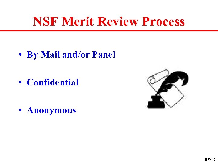 NSF Merit Review Process • By Mail and/or Panel • Confidential • Anonymous 40/48
