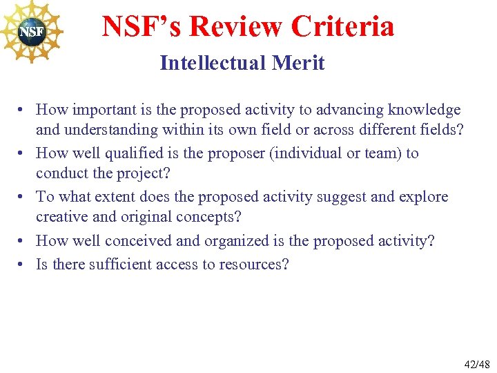 NSF’s Review Criteria Intellectual Merit • How important is the proposed activity to advancing