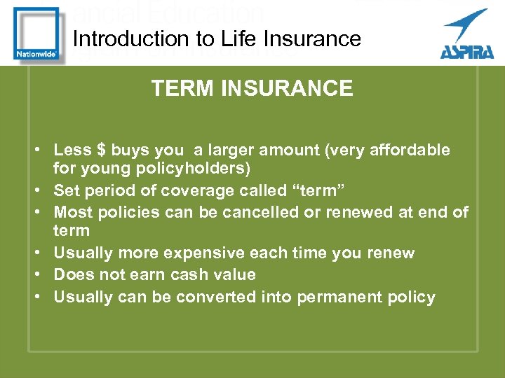 Introduction to Life Insurance TERM INSURANCE • Less $ buys you a larger amount