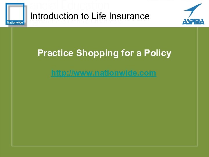 Introduction to Life Insurance Practice Shopping for a Policy http: //www. nationwide. com 