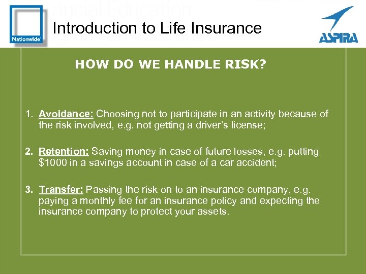 Introduction to Life Insurance HOW DO WE HANDLE RISK? 1. Avoidance: Choosing not to