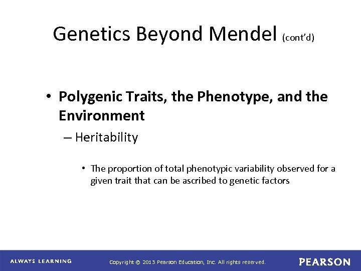 Genetics Beyond Mendel (cont’d) • Polygenic Traits, the Phenotype, and the Environment – Heritability