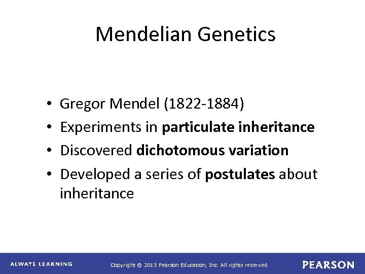 Mendelian Genetics • • Gregor Mendel (1822 -1884) Experiments in particulate inheritance Discovered dichotomous