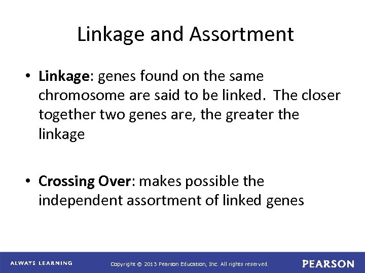 Linkage and Assortment • Linkage: genes found on the same chromosome are said to