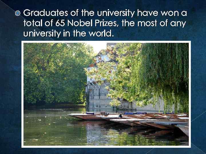  Graduates of the university have won a total of 65 Nobel Prizes, the