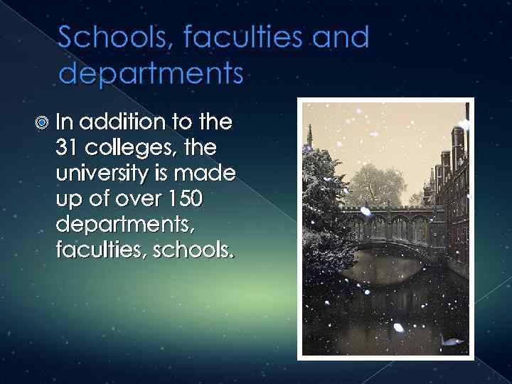 Schools, faculties and departments In addition to the 31 colleges, the university is made