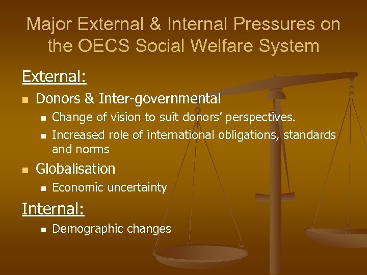 Major External & Internal Pressures on the OECS Social Welfare System External: n Donors