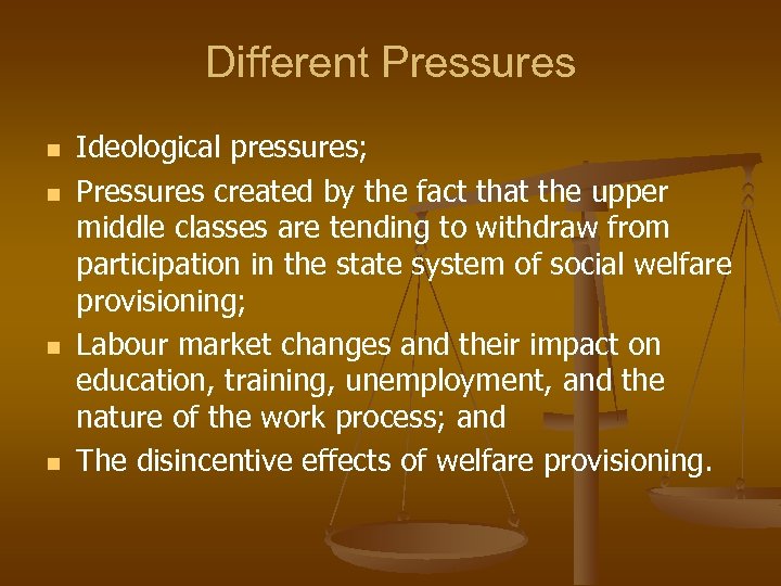 Different Pressures n n Ideological pressures; Pressures created by the fact that the upper