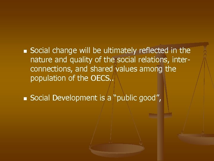 n n Social change will be ultimately reflected in the nature and quality of