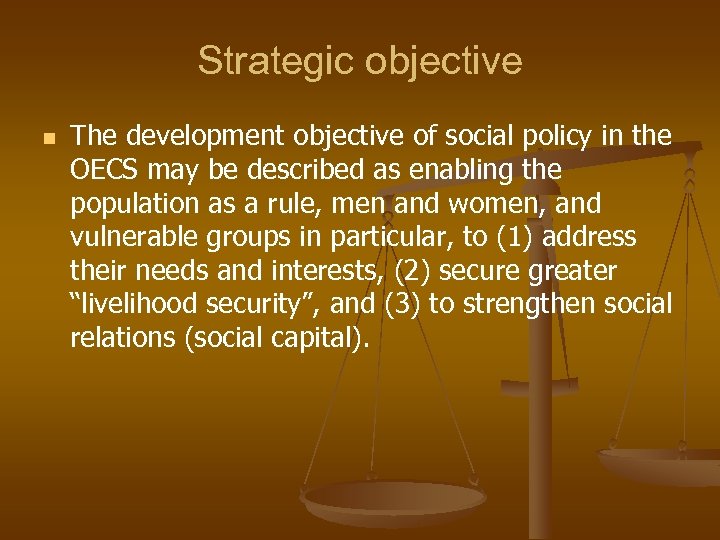 Strategic objective n The development objective of social policy in the OECS may be