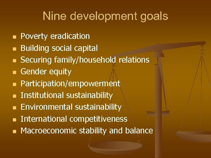Nine development goals n n n n n Poverty eradication Building social capital Securing