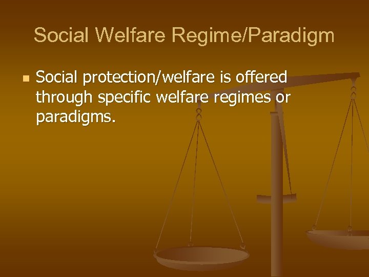 Social Welfare Regime/Paradigm n Social protection/welfare is offered through specific welfare regimes or paradigms.