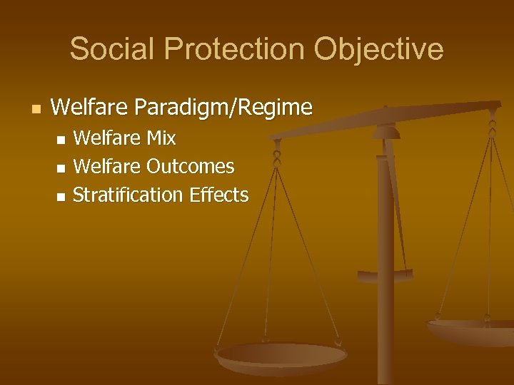 Social Protection Objective n Welfare Paradigm/Regime Welfare Mix n Welfare Outcomes n Stratification Effects