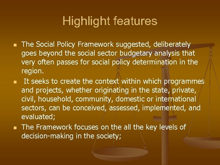 Highlight features n n n The Social Policy Framework suggested, deliberately goes beyond the