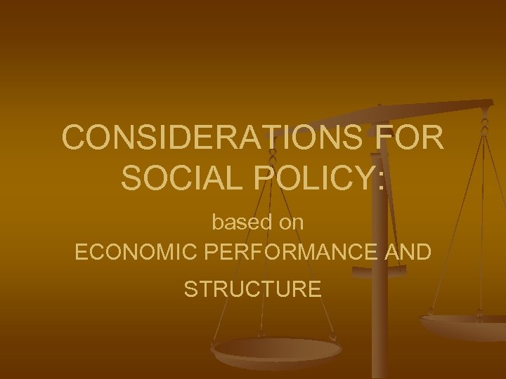 CONSIDERATIONS FOR SOCIAL POLICY: based on ECONOMIC PERFORMANCE AND STRUCTURE 
