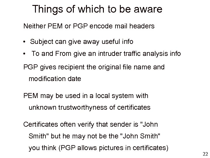 Things of which to be aware Neither PEM or PGP encode mail headers •