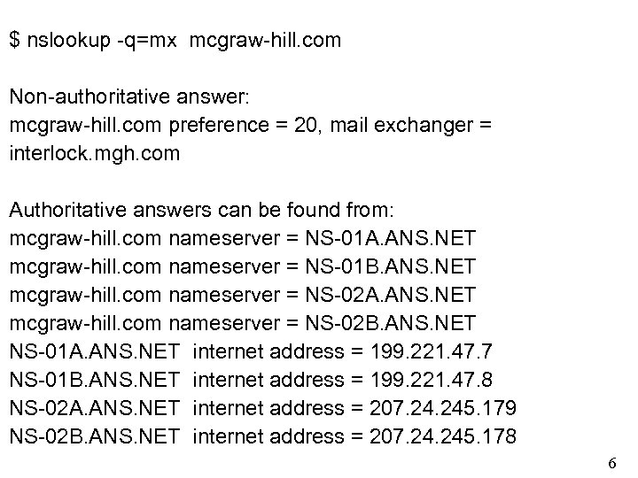 $ nslookup -q=mx mcgraw-hill. com Non-authoritative answer: mcgraw-hill. com preference = 20, mail exchanger