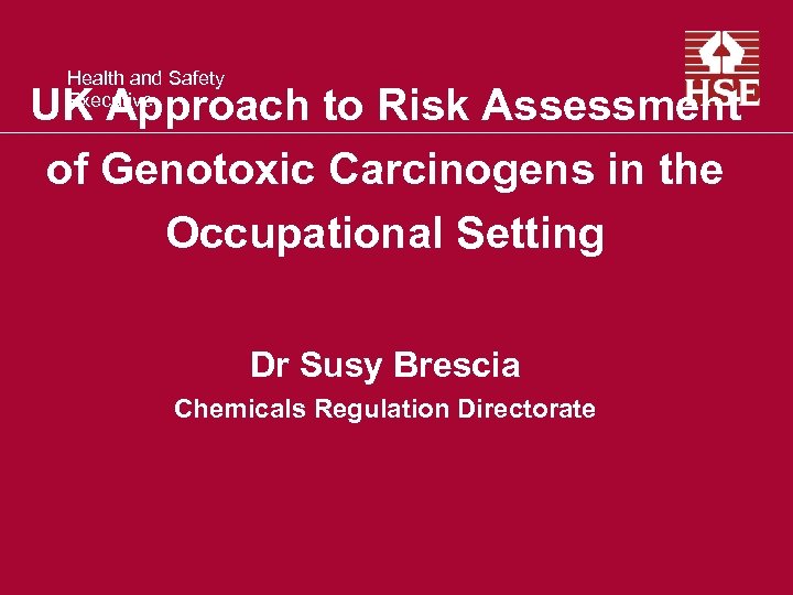 Health and Safety Executive UK Approach to Risk Assessment of Genotoxic Carcinogens in the