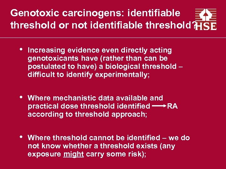 Genotoxic carcinogens: identifiable threshold or not identifiable threshold? • Increasing evidence even directly acting