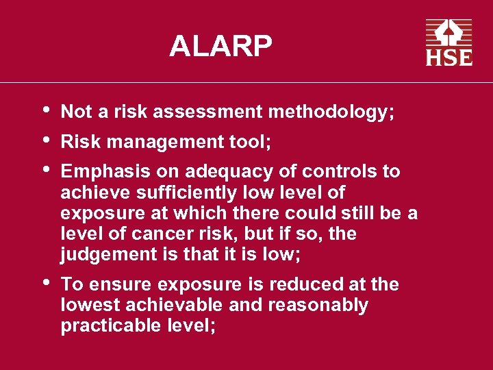 ALARP • • • Not a risk assessment methodology; • To ensure exposure is