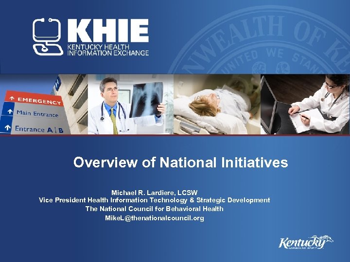 Overview of National Initiatives Michael R. Lardiere, LCSW Vice President Health Information Technology &