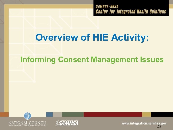 Overview of HIE Activity: Informing Consent Management Issues © 2012 23 