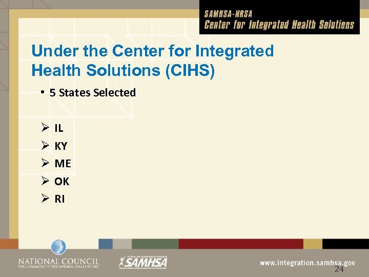 Under the Center for Integrated Health Solutions (CIHS) • 5 States Selected Ø Ø