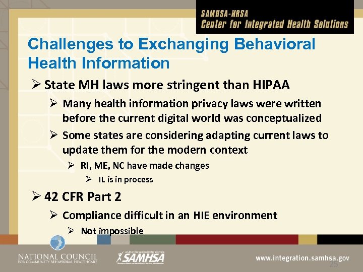 Challenges to Exchanging Behavioral Health Information Ø State MH laws more stringent than HIPAA