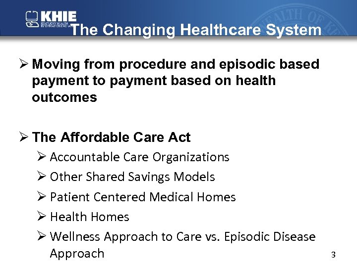 The Changing Healthcare System Ø Moving from procedure and episodic based payment to payment