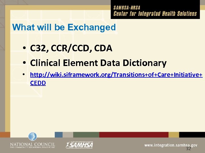 What will be Exchanged • C 32, CCR/CCD, CDA • Clinical Element Data Dictionary