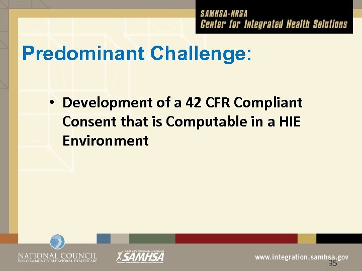 Predominant Challenge: • Development of a 42 CFR Compliant Consent that is Computable in