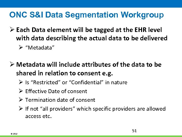 ONC S&I Data Segmentation Workgroup Ø Each Data element will be tagged at the