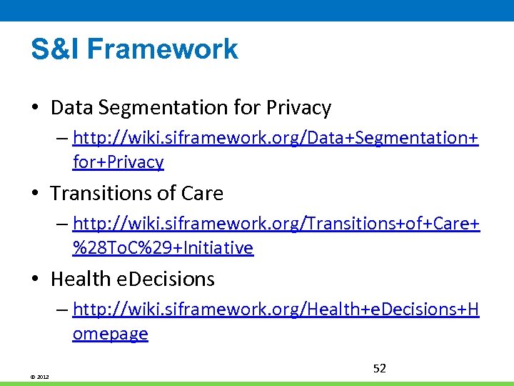 S&I Framework • Data Segmentation for Privacy – http: //wiki. siframework. org/Data+Segmentation+ for+Privacy •