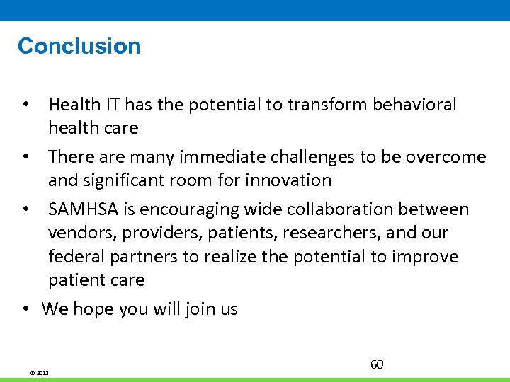 Conclusion • Health IT has the potential to transform behavioral health care • There