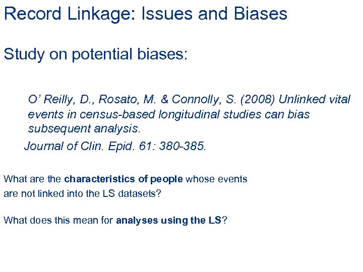 Record Linkage: Issues and Biases Study on potential biases: O’ Reilly, D. , Rosato,