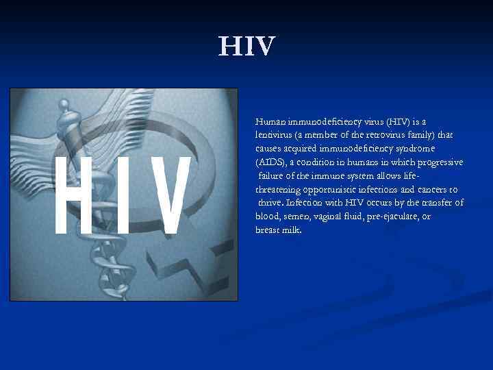 HIV Human immunodeficiency virus (HIV) is a lentivirus (a member of the retrovirus family)