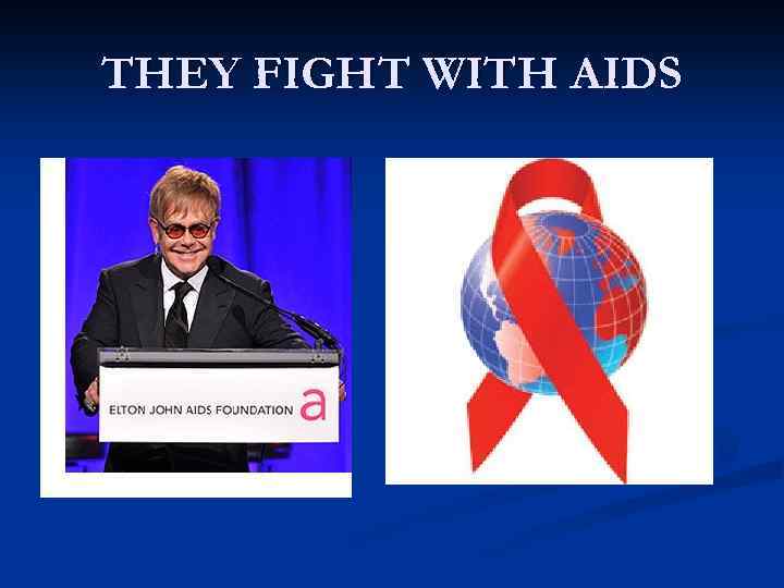 THEY FIGHT WITH AIDS 