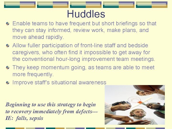 Huddles Enable teams to have frequent but short briefings so that they can stay