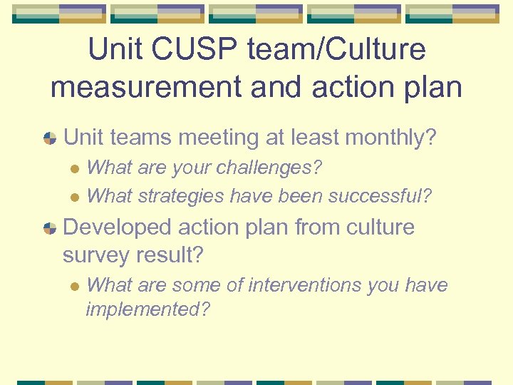 Unit CUSP team/Culture measurement and action plan Unit teams meeting at least monthly? What