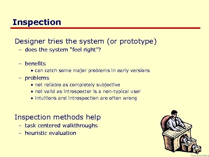 Inspection Designer tries the system (or prototype) – does the system “feel right”? –