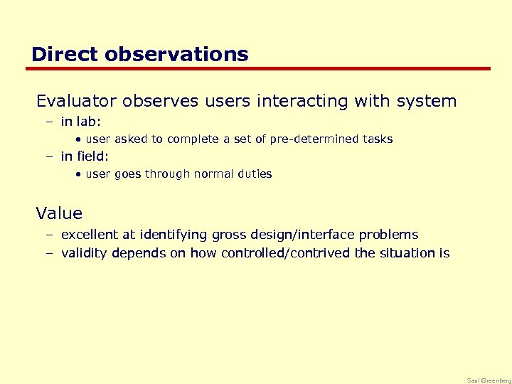 Direct observations Evaluator observes users interacting with system – in lab: • user asked