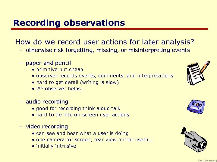 Recording observations How do we record user actions for later analysis? – otherwise risk