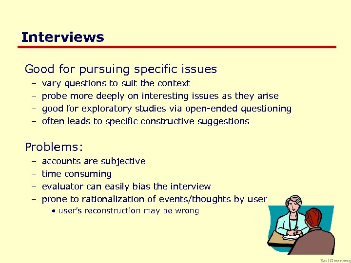 Interviews Good for pursuing specific issues – – vary questions to suit the context