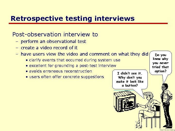 Retrospective testing interviews Post-observation interview to – perform an observational test – create a