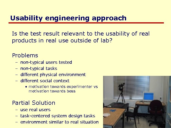 Usability engineering approach Is the test result relevant to the usability of real products