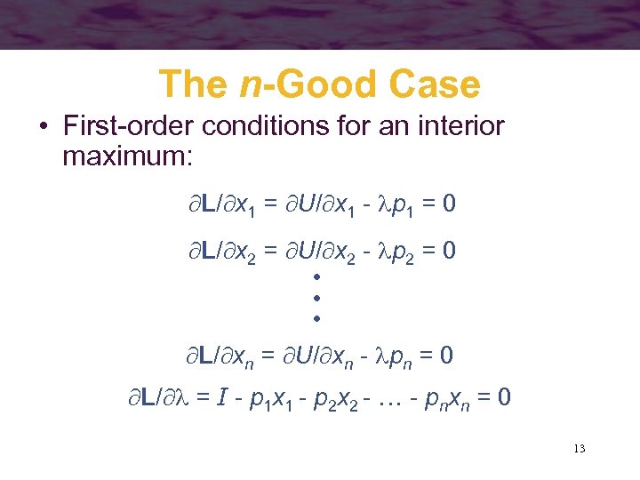 The n-Good Case • First-order conditions for an interior maximum: L/ x 1 =